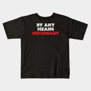 By Any Means Necessary - Grunge version Kids T-Shirt